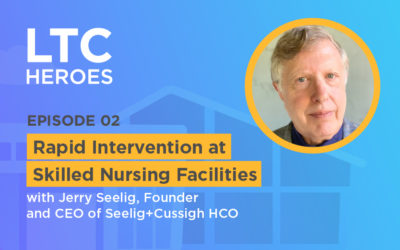 Episode 02: Rapid Intervention at Skilled Nursing Facilities with Jerry Seelig, Founder and CEO of Seelig+Cussigh HCO