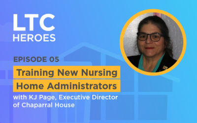 Episode 05: Training New Nursing Home Administrators with KJ Page, Executive Director of Chaparral House