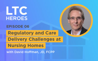 Episode 06: Regulatory and Care Delivery Challenges at Nursing Homes with David Hoffman, JD, FCPP
