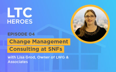 Episode 04: Change Management Consulting at SNFs with Lisa Grod, Owner of LWG & Associates