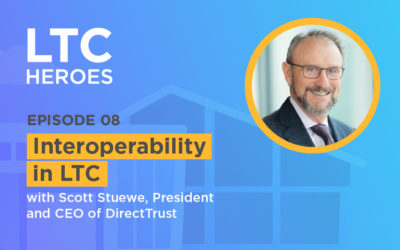 Episode 08: Interoperability in LTC with Scott Stuewe, President and CEO of DirectTrust