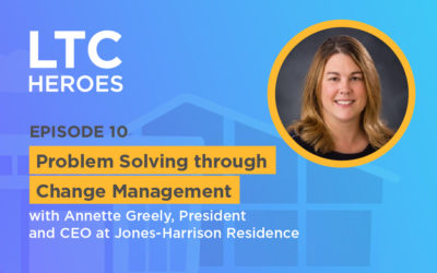 Episode 10: Problem Solving through Change Management with Annette Greely, President and CEO at Jones-Harrison Residence