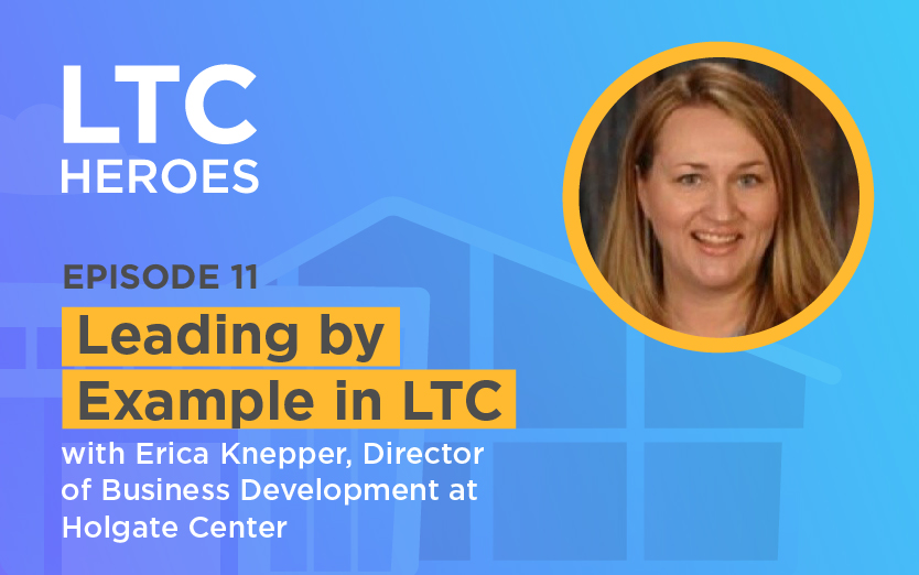 Leading by Example in LTC with Erica Knepper, Director of Business Development at Holgate Center