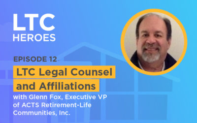 Episode 12: LTC Legal Counsel and Affiliations with Glenn Fox, Executive VP of ACTS Retirement-Life Communities, Inc.