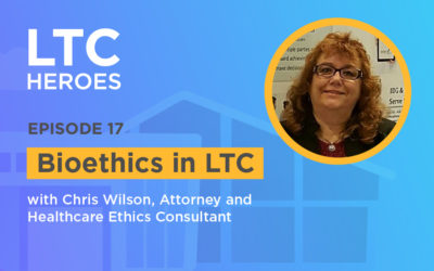 Episode 17: Bioethics in LTC with Chris Wilson, Attorney and Healthcare Ethics Consultant