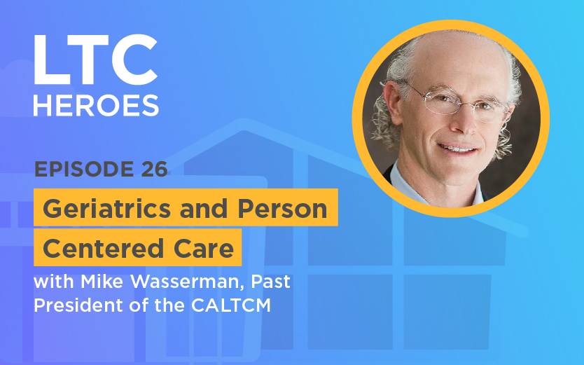 Geriatrics and Person Centered Care with Mike Wasserman, Past President of the CALTCM