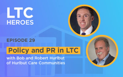 Episode 29: Policy and PR in LTC with Bob and Robert Hurlbut of Hurlbut Care Communities
