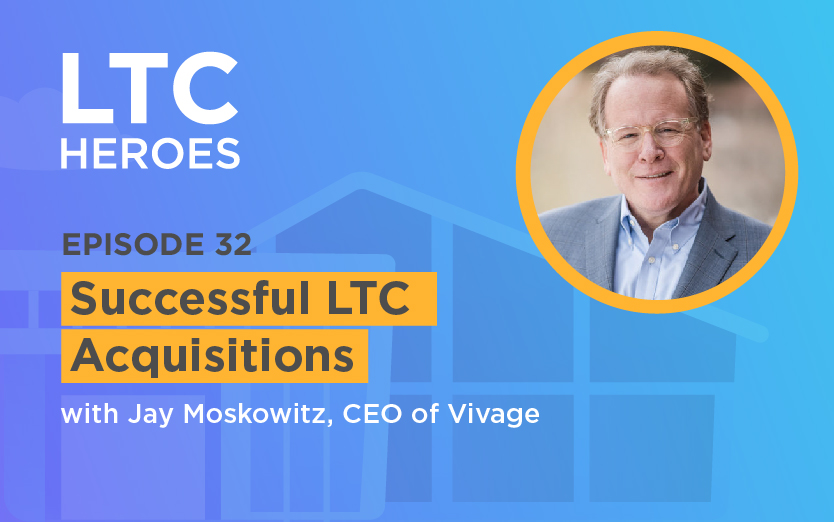 Episode 32: Successful LTC Acquisitions with Jay Moskowitz, CEO of Vivage