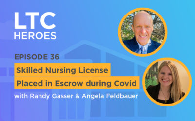 Episode 36: Randy Gasser & Angela Feldbauer Skilled Nursing License Placed in Escrow during Covid with Randy Gasser and Angela Feldbauer from Woodhaven Retirement Community