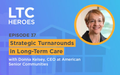 Episode 37: Donna Kelsey Strategic Turnarounds in Long-Term Care with Donna Kelsey, CEO at American Senior Communities