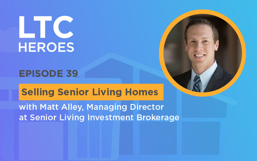 Selling Senior Living Homes with Matt Alley, Managing Director at Senior Living Investment Brokerage