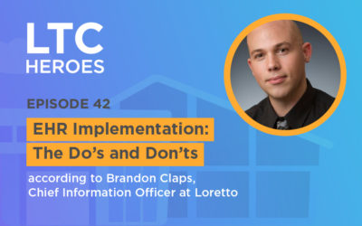Episode 42: EHR Implementation: The Do’s and Don’ts, according to Brandon Claps, Chief Information Officer at Loretto