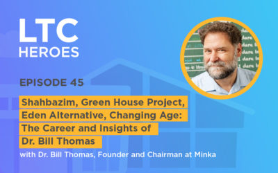 Episode 45: Shahbazim, Green House Project, Eden Alternative, Changing Age: The Career and Insights of Dr. Bill Thomas with Dr. Bill Thomas, Founder and Chairman at Minka