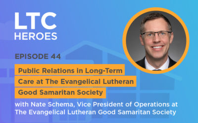 Episode 44: Public Relations in Long-Term Care at The Evangelical Lutheran Good Samaritan Society with Nate Schema, Vice President of Operations at The Evangelical Lutheran Good Samaritan Society