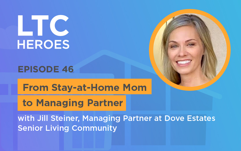 Episode 46: From Stay-at-Home Mom to Managing Partner with Jill Steiner, Managing Partner at Dove Estates Senior Living Community