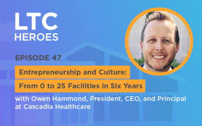 Episode 47: Entrepreneurship and Culture: From 0 to 25 Facilities in 6 Years with Owen Hammond, President, CEO and Principal at Cascadia Healthcare