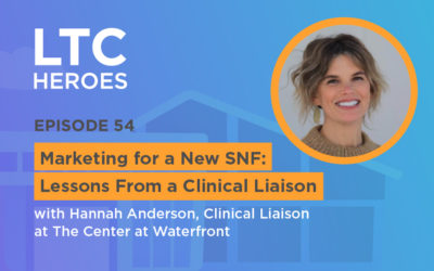 Episode 54: Marketing for a New SNF: Lessons From a Clinical Liaison with Hannah Anderson, Clinical Liaison at The Center at Waterfront