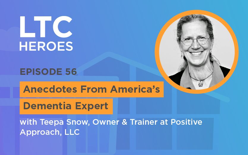 Episode 56: Anecdotes From America’s Dementia Expert with Teepa Snow, Owner & Trainer at Positive Approach to Care