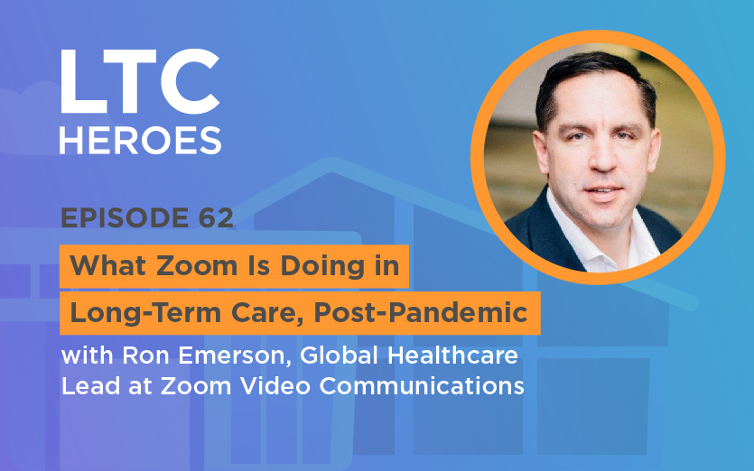 Episode 62: What Zoom Is Doing in Long-term Care Post-Pandemic with Ron Emerson, Global Healthcare Lead at Zoom Video Communications