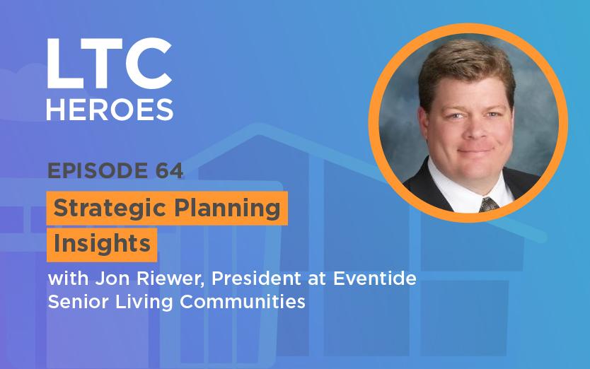 Episode 64: Strategic Planning Insights with Jon Riewer, President at Eventide Senior Living Communities