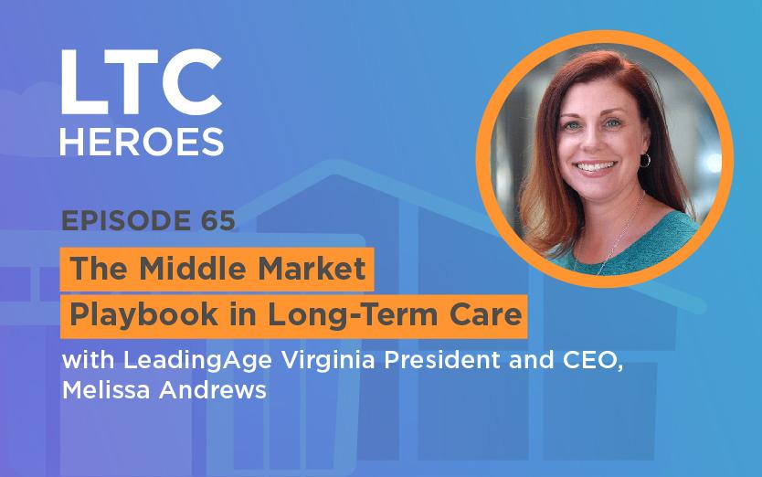 Episode 65: The Middle Market Playbook in Long-Term Care with LeadingAge Virginia President and CEO, Melissa Andrews