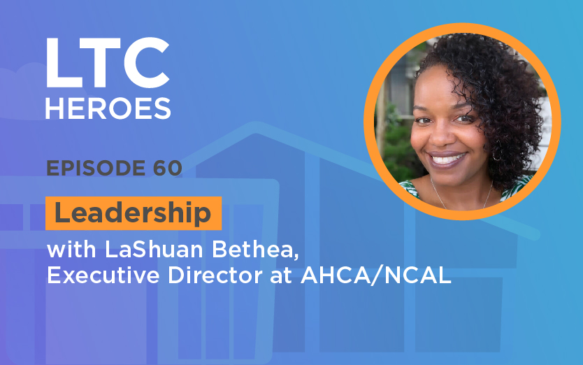 Episode 60: Leadership with LaShuan Bethea, Executive Director at AHCA/NCAL