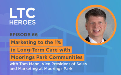 Episode 66: Marketing to the 1% in Long-Term Care with Moorings Park Communities