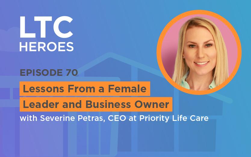 Episode 70: Lessons From a Female Leader and Business Owner with Severine Petras, CEO at Priority Life Care