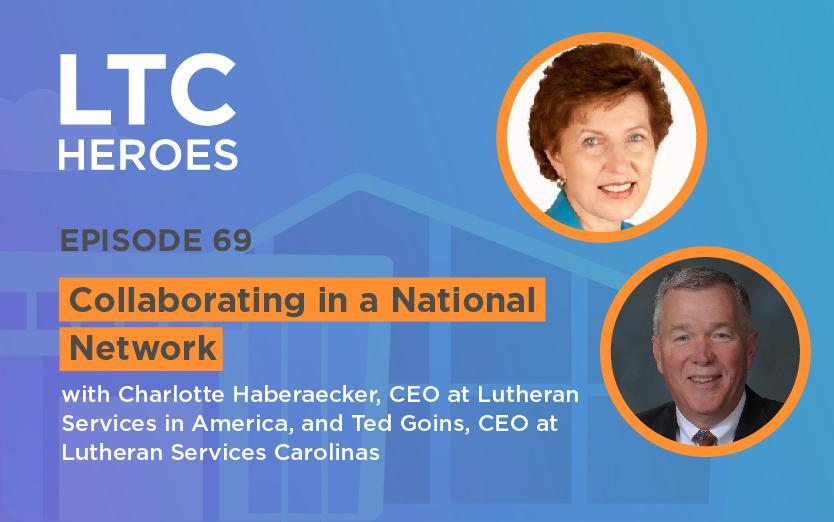 Episode 69: Collaborating in a National Network with Charlotte Haberaecker, CEO at Lutheran Services in America, and Ted Goins, CEO at Lutheran Services Carolinas