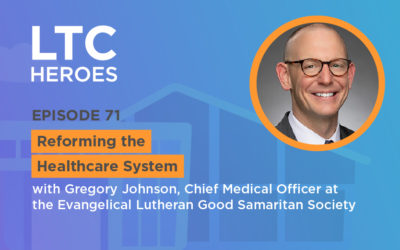 Episode 71: Reforming the Healthcare System with Gregory Johnson, Chief Medical Officer at the Evangelical Lutheran Good Samaritan Society