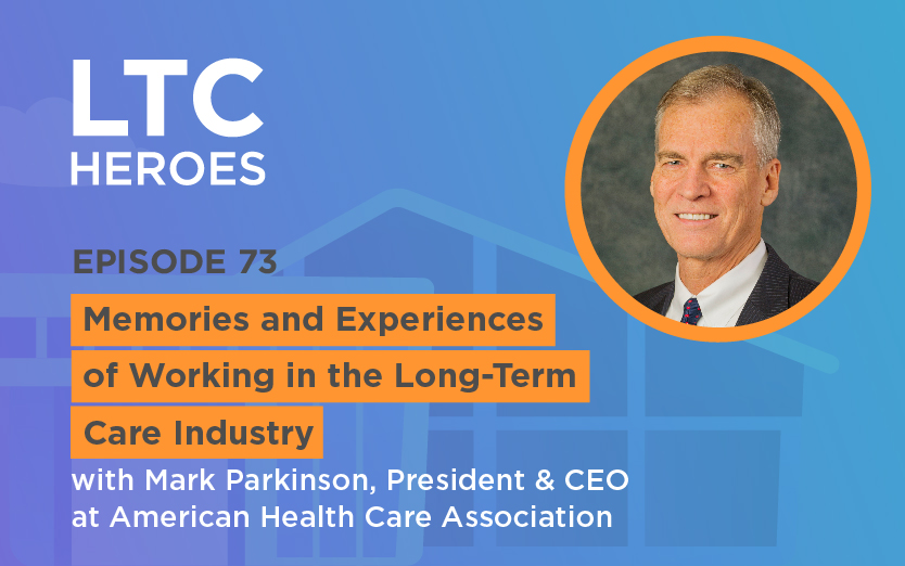 Episode 73: Memories and Experiences of Working in the Long-Term Care Industry with Mark Parkinson, President & CEO at American Health Care Association