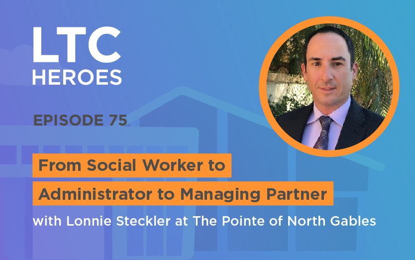 Episode 75: From Social Worker to Administrator to Managing Partner with Lonnie Steckler at The Pointe of North Gables