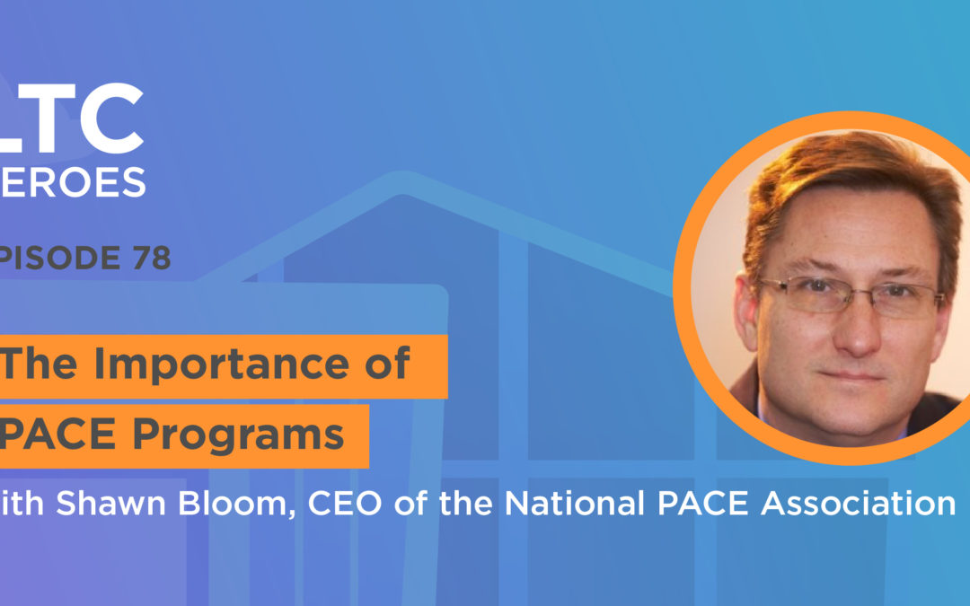 The Importance of PACE Programs with Shawn Bloom, CEO of the National PACE Association