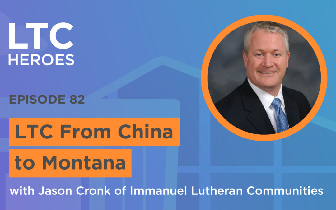 Episode 82: LTC From China to Montana with Jason Cronk of Immanuel Lutheran Communities