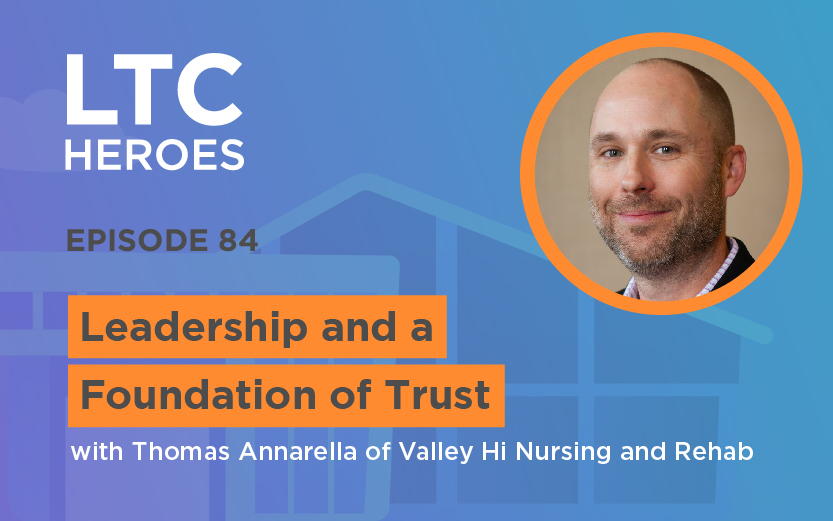 Episode 84: Leadership and a Foundation of Trust with Thomas Annarella of Valley Hi Nursing and Rehab