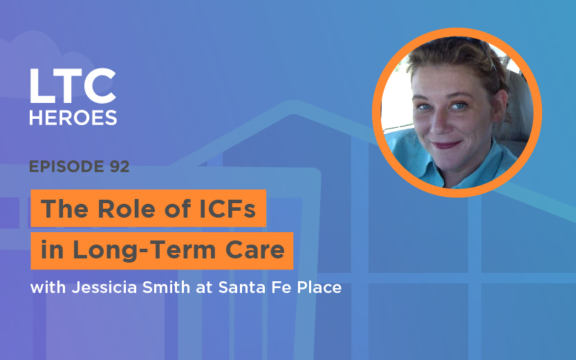 Episode 92: The Role of ICFs in Long-Term Care with Jessicia Smith at Santa Fe Place
