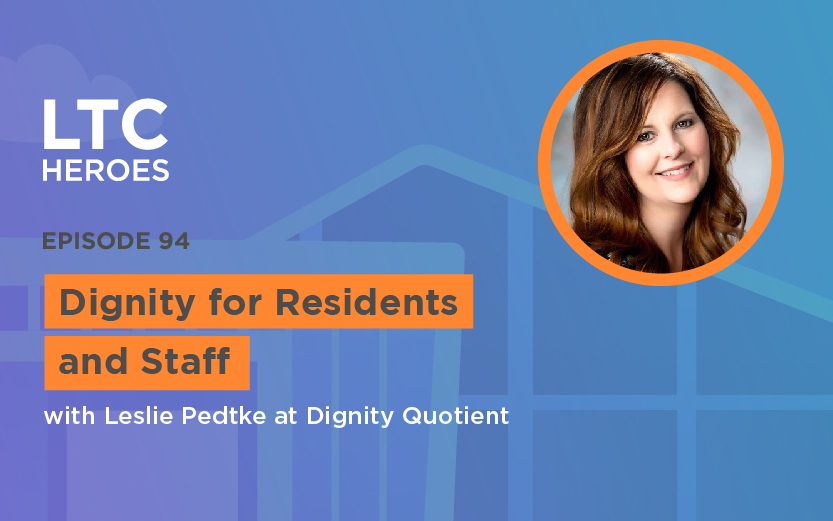 Episode 94: Dignity for Residents and Staff with Leslie Pedtke at Dignity Quotient
