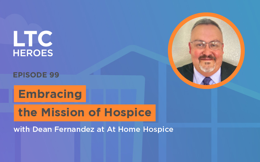 Episode 99: Embracing the Mission of Hospice with Dean Fernandez at At Home Hospice
